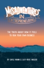Image for Misadventures in Entrepreneuring: The Truth About How It Feels to Run Your Own Business
