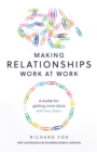 Image for Making Relationships Work at Work: A Toolkit for Getting More Done With Less Stress