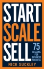 Image for Start, scale, sell  : 75 lessons for business success