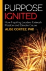 Image for Purpose ignited  : how inspiring leaders unleash passion and elevate cause