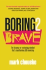 Image for Boring2brave: The &#39;Bravery-as-a-Strategy&#39; Mindset That&#39;s Transforming B2B Marketing