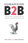 Image for Humanizing B2B: the new truth in marketing that will transform your brand and your sales