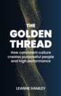 Image for The Golden Thread: How Consistent Culture Creates Purposeful People and High Performance