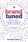 Image for Brand tuned  : the new rules of branding, strategy and intellectual property
