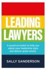 Image for Leading lawyers  : a practical toolkit to help you adjust your leadership style and deliver great results