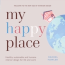 Image for My happy place  : healthy, sustainable and humane interior design for life and work
