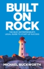 Image for Built on rock  : the busy entrepreneur&#39;s legal guide to start-up success