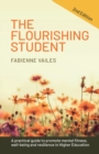 Image for The flourishing student  : every tutor&#39;s guide to promoting mental health, well-being and resilience in higher education