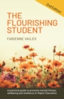 Image for The Flourishing Student: Every Tutor&#39;s Guide to Promoting Mental Health, Well-Being and Resilience in Higher Education