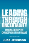 Image for Leading through uncertainty  : making disruptive change work for humans