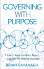 Image for Governing with purpose  : how to lead a brilliant board