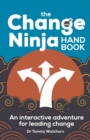 Image for The Change Ninja Handbook: An Interactive Adventure for Leading Change