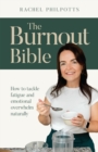 Image for The Burnout Bible: How to Tackle Fatigue and Emotional Overwhelm Naturally