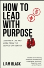 Image for How to lead with purpose: lessons in life and work from the gloves-off mentor
