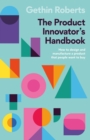 Image for The product innovator&#39;s handbook  : how to design and manufacture a product that people want to buy