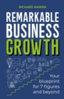 Image for Remarkable Business Growth: Your Blueprint for 7 Figures and Beyond