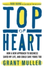 Image for Top of heart  : how a new approach to business saved my life, and could save yours too