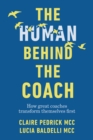 Image for The human behind the coach  : how great coaches transform themselves first