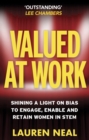 Image for Valued at work  : shining a light on bias to engage, enable, and retain women in STEM