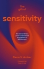 Image for The gift of sensitivity  : the extraordinary power of emotional engagement in life and work