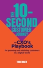 Image for The 10-Second Customer Journey : The CXO’s playbook for growing and retaining customers in a digital world