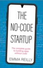 Image for The No-Code startup  : the complete guide to building apps without code