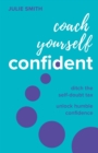 Image for Coach yourself confident  : ditch the self-doubt tax, unlock humble confidence