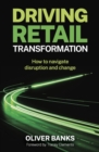 Image for Driving retail transformation  : how to navigate disruption and change