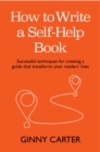 Image for How to write a self-help book  : successful techniques for creating a guide that transforms your readers&#39; lives