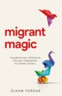 Image for Migrant magic  : transform your difference into your superpower for career success
