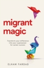 Image for Migrant Magic: Transform Your Difference Into Your Superpower for Career Success