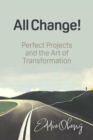 Image for All Change! : Perfect Projects and the Art of Transformation