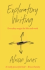 Image for Exploratory writing  : everyday magic for life and work