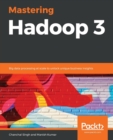 Image for Mastering Hadoop 3 : Big data processing at scale to unlock unique business insights