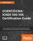 Image for CCENT/CCNA: ICND1 100-105 Certification Guide: Learn computer network essentials and enhance your networking skills by obtaining the CCENT certification
