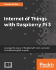 Image for Internet of Things with Raspberry Pi 3: Leverage the power of Raspberry Pi 3 and JavaScript to build exciting IoT projects