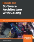 Image for Hands-On Software Architecture with Golang : Design and architect highly scalable and robust applications using Go