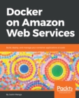 Image for Docker on Amazon Web Services: build, deploy, and manage your container applications at scale