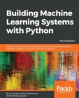 Image for Building Machine Learning Systems with Python : Explore machine learning and deep learning techniques for building intelligent systems using scikit-learn and TensorFlow, 3rd Edition
