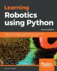 Image for Learning Robotics using Python : Design, simulate, program, and prototype an autonomous mobile robot using ROS, OpenCV, PCL, and Python, 2nd Edition