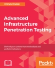 Image for Advanced Infrastructure Penetration Testing: Defend your systems from methodized and proficient attackers