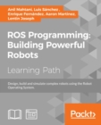 Image for ROS programming: building powerful robots : design, build and simulate complex robots using the Robot Operating System