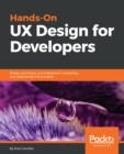 Image for Hands-On UX Design for Developers: Design, prototype, and implement compelling user experiences from scratch.