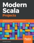 Image for Modern Scala Projects: Leverage the power of Scala for building data-driven and high-performant projects