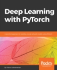 Image for Deep learning with PyTorch: a practical approach to building neural network models using PyTorch