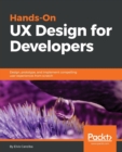 Image for Hands-on UX design for developers  : design, prototype, and implement compelling user experiences from scratch