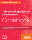 Image for Tkinter GUI Application Development Cookbook: A practical solution to your GUI development problems with Python and Tkinter
