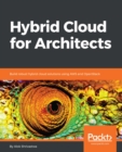 Image for Hybrid Cloud for Architects: Build robust hybrid cloud solutions using AWS and OpenStack