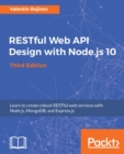 Image for RESTful Web API Design with Node.js 10, Third Edition: Learn to create robust RESTful web services with Node.js, MongoDB, and Express.js, 3rd Edition