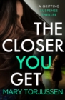 Image for The Closer You Get: A gripping suspense thriller